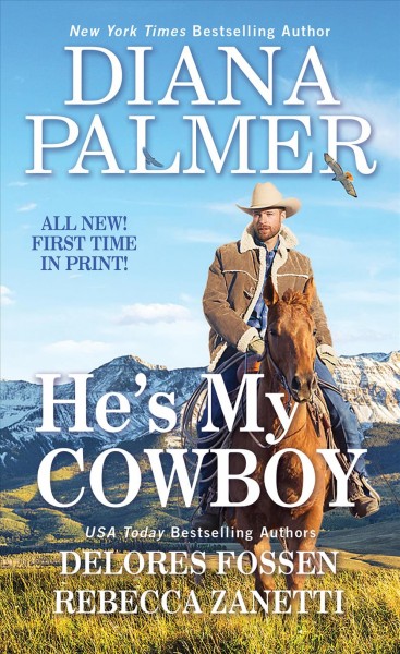 He's my cowboy / Diana Palmer, Rebecca Zanetti, Delores Fossen.