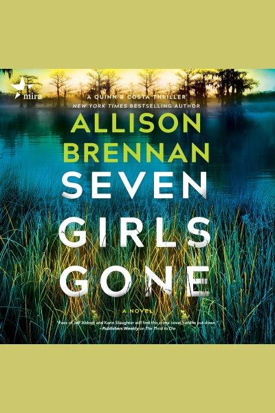 Seven girls gone : a novel [electronic resource] / Allison Brennan.