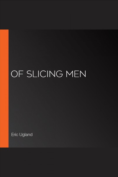 Of Slicing Men [electronic resource] / Eric Ugland.