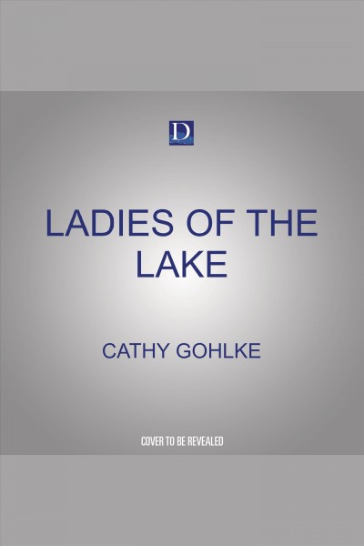 Ladies of the Lake [electronic resource] / Cathy Gohlke.