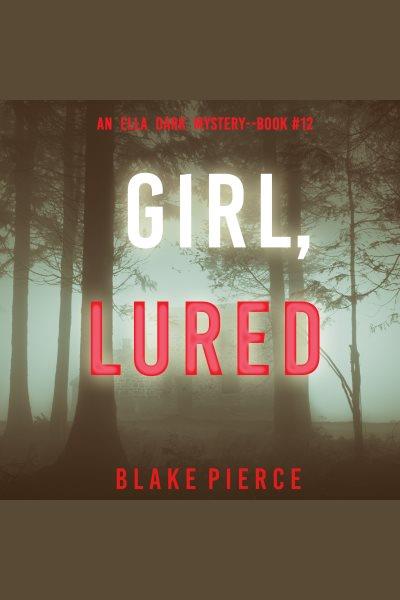 Girl, Lured [electronic resource] / Blake Pierce.