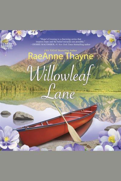 Willowleaf Lane [electronic resource] / Raeanne Thayne.