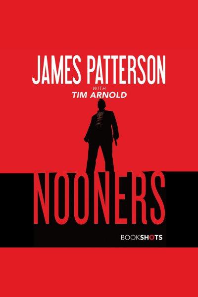 Nooners : BookShots [electronic resource] / James Patterson.