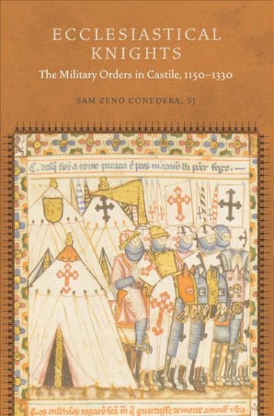 Ecclesiastical knights : the military orders in Castile, 1150-1330 / Sam Zeno Conedera, SJ.