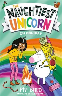 Naughtiest unicorn on holiday /  by Pip Bird ; illustrated by David O'Connell.
