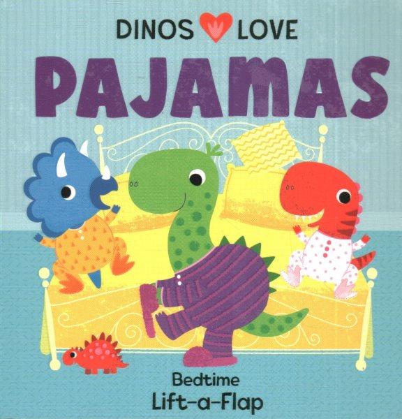 Dinos love pajamas : bedtime lift-a-flap / written by Pterry Redwing ; illustrated by Christine Sheldon.