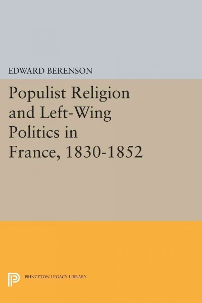 Populist Religion and Left-Wing Politics in France, 1830-1852.
