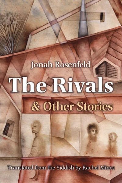 The Rivals : and Other Stories / Jonah Rosenfeld ; translated from the Yiddish and with an introduction by Rachel Mines.