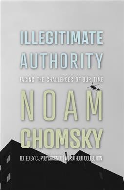 Illegitimate authority : Facing the challenges / Noam Chomsky