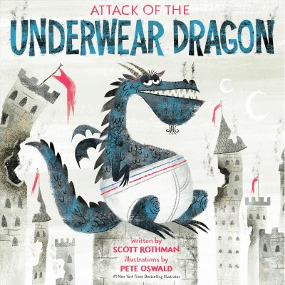 Attack of the Underwear Dragon / written by Scott Rothman ; illustrations by Pete Oswald.