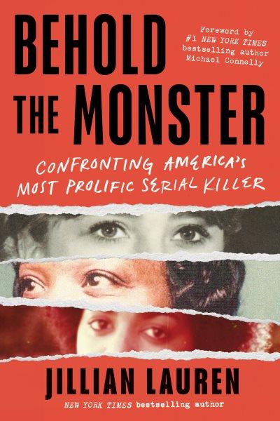 Behold the Monster : Confronting America's Most Prolific Serial Killer [electronic resource] / Jillian Lauren.
