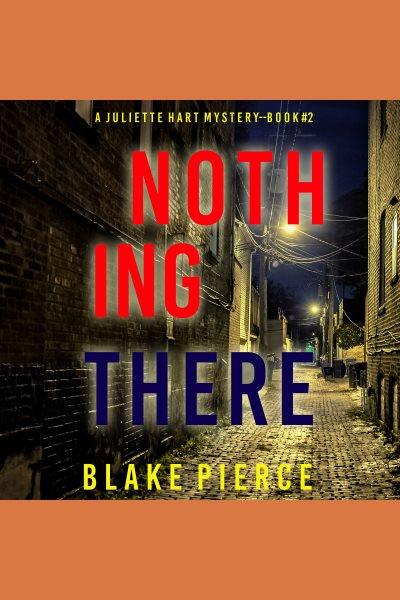 Nothing There : Juliette Hart FBI Suspense Thriller [electronic resource] / Blake Pierce.