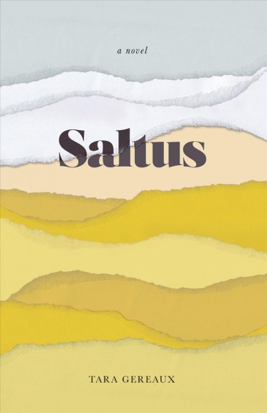 Saltus [electronic resource]. Tara Gereaux.