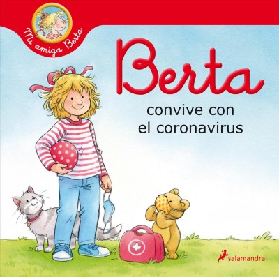 Berta convive con el coronavirus / una historia de Liane Schneider ; con ilustraciones de Janina G©œrrissen ; traducción y adaptación de Ana Guelbenzu y Ediciones Salamandra.