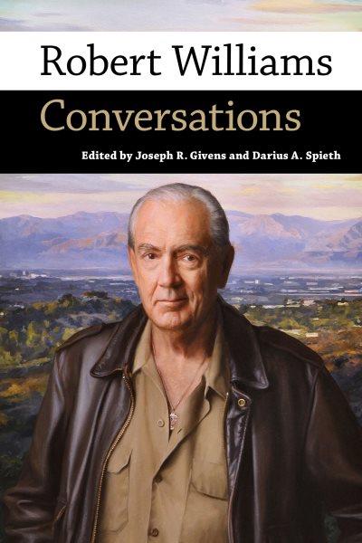 Robert Williams : conversations / edited by Joseph R. Given and Darius A. Spieth.
