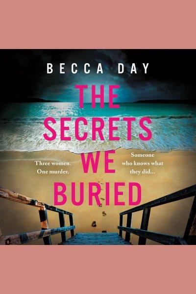 The Secrets We Buried [electronic resource] / Becca Day.