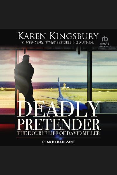 Deadly Pretender : The Double Life of David Miller [electronic resource] / Karen Kingsbury.