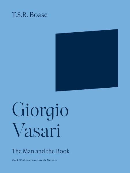 Giorgio Vasari : the man and the book / T.S.R. Boase.