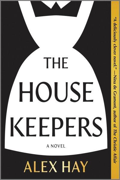 The housekeepers : a novel / Alex Hay.