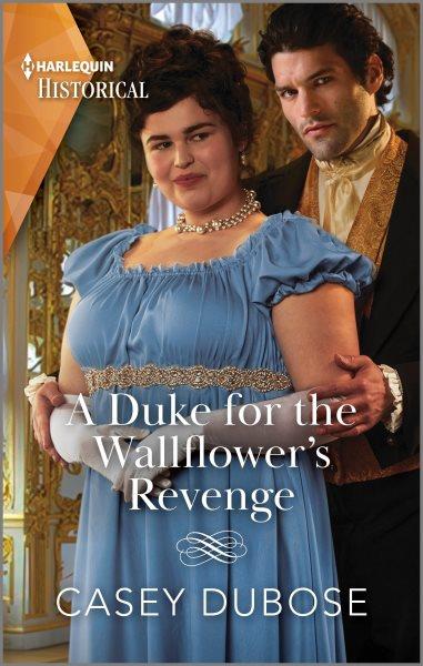 A duke for the wallflower's revenge / Casey Dubose.