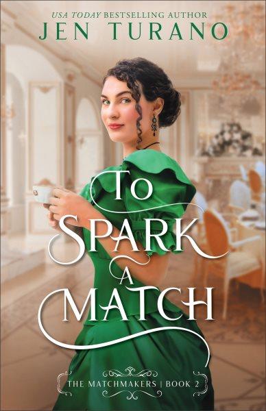 To Spark a Match : Matchmakers [electronic resource] / Jen Turano.