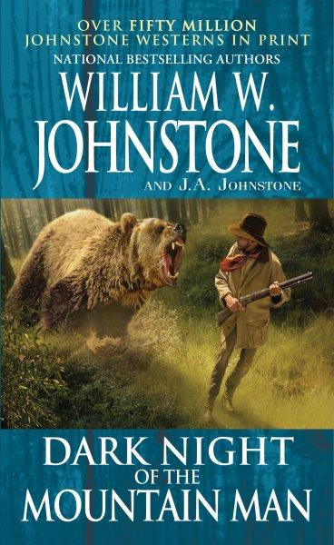 Dark Night of the Mountain Man : Mountain Man [electronic resource] / J. A. Johnstone and William W. Johnstone.