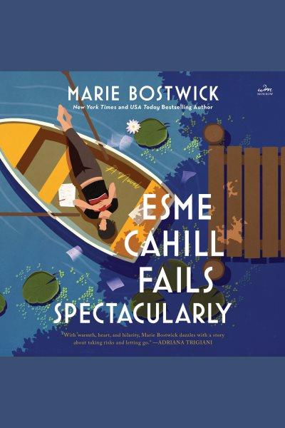 Esme Cahill Fails Spectacularly : A Novel [electronic resource] / Marie Bostwick.