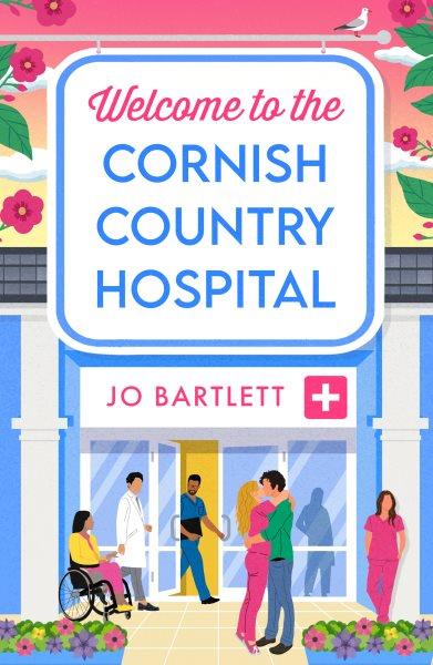 Welcome to the Cornish Country Hospital [electronic resource] / Jo Bartlett.