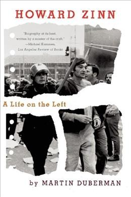 Howard Zinn : a life on the left / Martin Duberman.