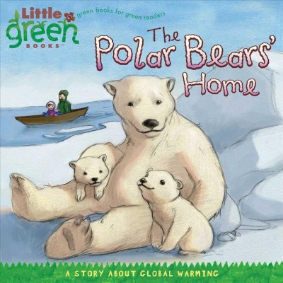 The polar bears' home : a story about global warming / by Lara Bergen ; illustrated by Vincent Nguyen.