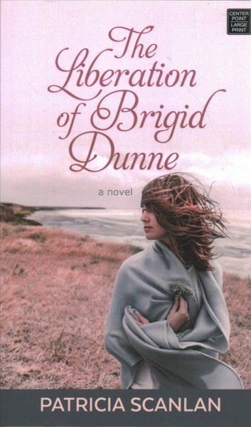The liberation of Brigid Dunne [large print] / Patricia Scanlan.