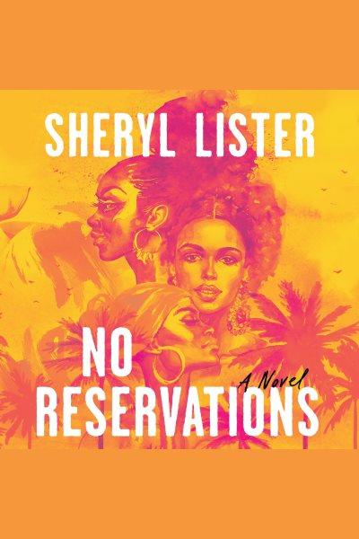 No Reservations : A Novel of Friendship [electronic resource] / Sheryl Lister.