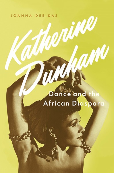 Katherine Dunham : dance and the African diaspora / Joanna Dee Das.
