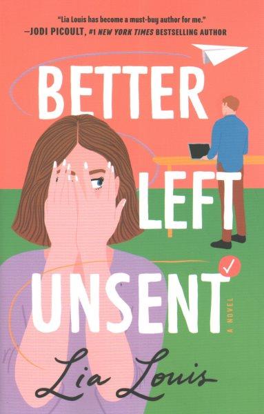 Better left unsent : a novel / Lia Louis.