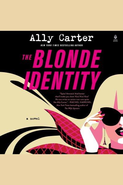 The Blonde Identity : A Novel [electronic resource] / Ally Carter.