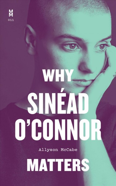 Why Sinéad O'Connor matters / Allyson McCabe.