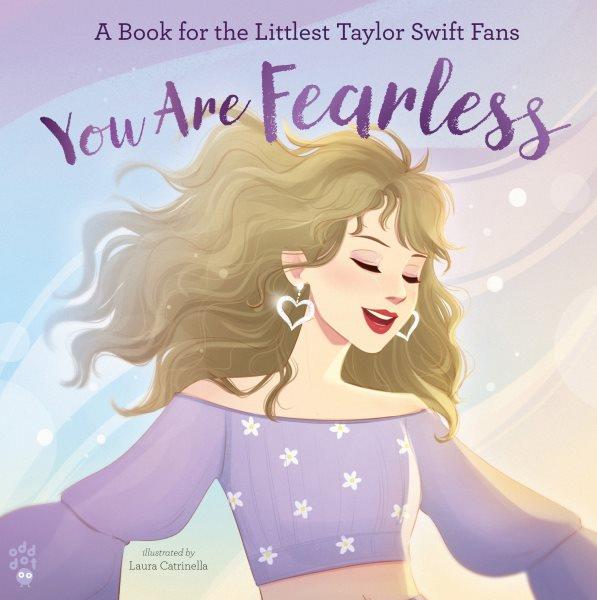 You are fearless : a book for the littlest Taylor Swift fans / illustrated by Laura Catrinella ; editor, Nathalie Le Du.