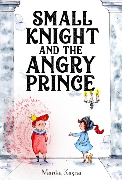 Small Knight and the angry Prince / Manka Kasha.