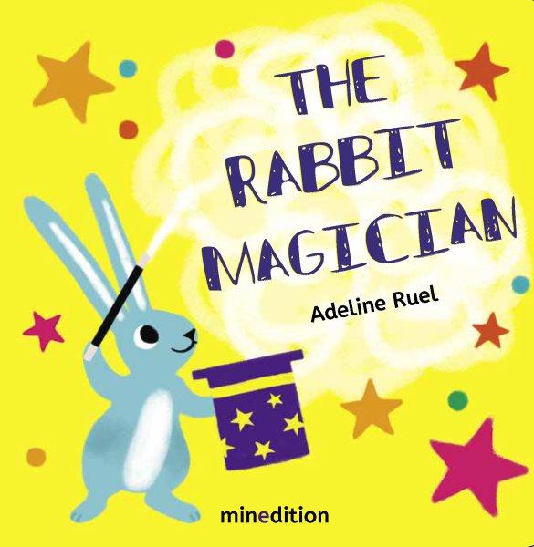 The rabbit magician / text and illustrations by Adeline Ruel ; translation by Rola Harb.