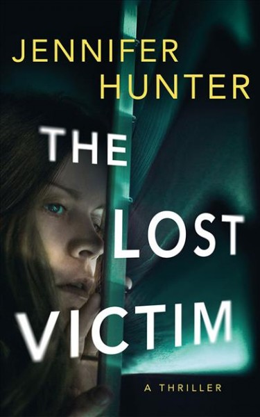 The lost victim :  a thriller /  Jennifer Hunter.
