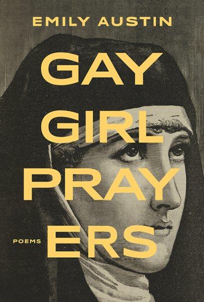 Gay Girl Prayers [electronic resource] / Emily Austin.