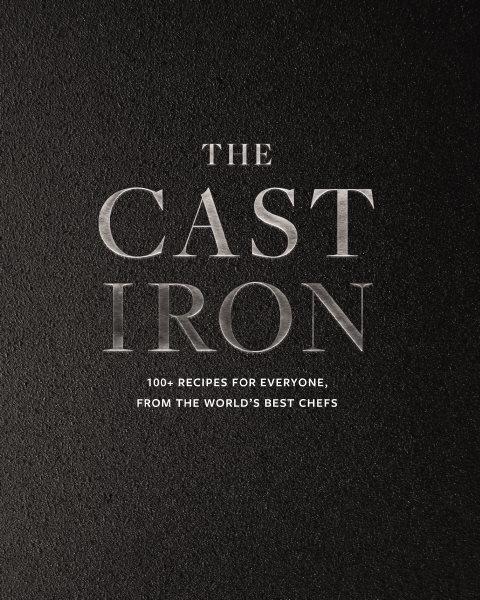 The cast iron :  100+ recipes for everyone, from the world's best chefs.