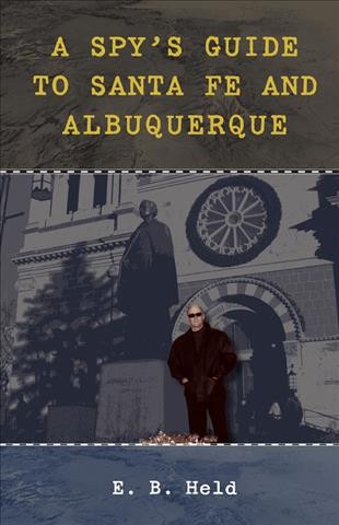 A spy's guide to Santa Fe and Albuquerque / E.B. Held.