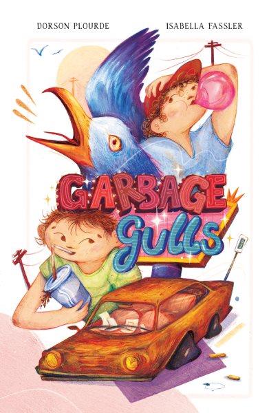 Garbage gulls / written by Dorson Plourde ; illustrated by Isabella Fassler.