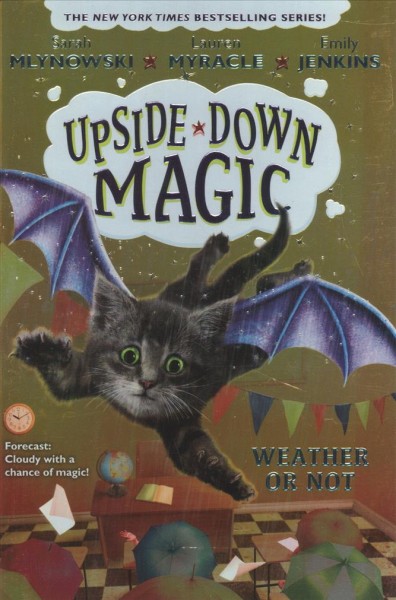 Upside-down magic,  Weather or not / by Sarah Mlynowski, Lauren Myracle and Emily Jenkins.