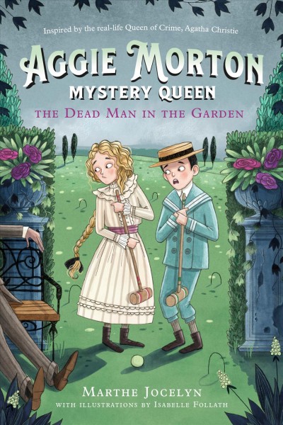 Aggie Morton mystery queen. 3. the dead man in the garden / Marthe Jocelyn ; with illustrations by Isabelle Follath.