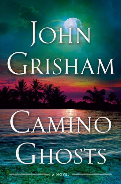 Camino ghosts : a novel / John Grisham.