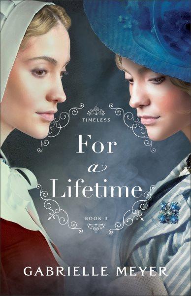 For a Lifetime : Timeless [electronic resource] / Gabrielle Meyer.