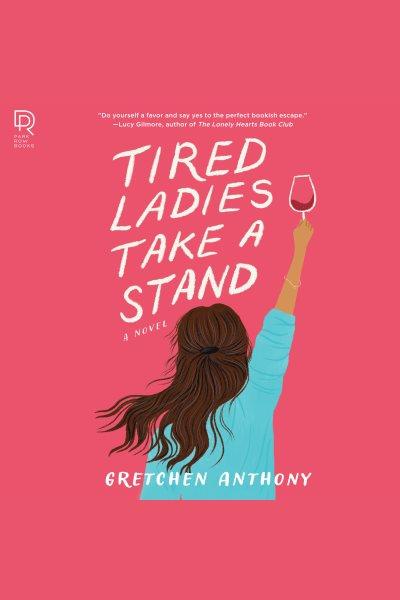 Tired ladies take a stand [electronic resource] / Gretchen Anthony.