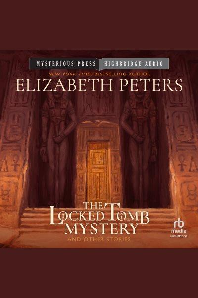 The Locked Tomb Mystery : And Other Stories [electronic resource] / Elizabeth Peters.